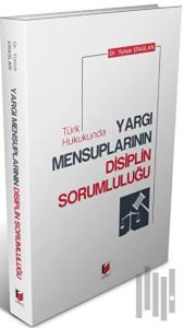 Türk Hukukunda Yargı Mensuplarının Disiplin Sorumluluğu