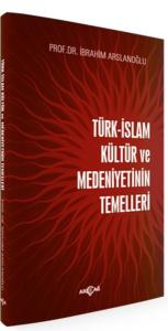 Türk İslam Kültür ve Medeniyetinin Temelleri