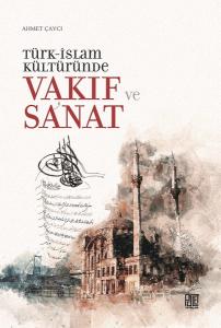Türk İslam Kültüründe Vakıf ve Sanat