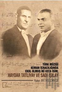 Türk Müziği Keman İcracılığında Ekol Olmuş İki Usta İcracı: Haydar Tatlıyay ve Sadi Işılay