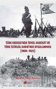 Türk Ordusu'nda Temel Harekat ve Türk İstiklal Harbi'nde Uygulanması 1908-1923