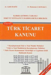 Türk Ticaret Kanunu / Karşılaştırma Tablolu Eski ve Yeni Kanun Maddeleri ile Birlikte