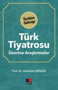 Türk Tiyatrosu Üzerine Araştırmalar - Tarihten Sahneye
