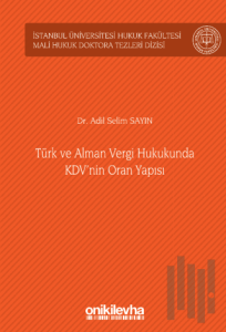 Türk ve Alman Vergi Hukukunda KDV'nin Oran Yapısı İstanbul Üniversitesi Hukuk Fakültesi Mali Hukuk Doktora Tezleri Dizisi No: 4 (Ciltli)