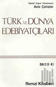 Türk ve Dünya Edebiyatçıları Cilt: 2 (E-K)