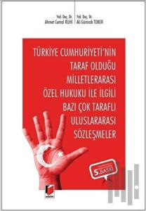 Türkiye Cumhuriyeti'nin Taraf Olduğu Milletlerarası Özel Hukuku İle İlgili Bazı Çok Taraflı Uluslararası Sözleşmeler (Ciltli)