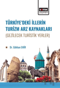 Türkiye’de İllerin Turizm Arz Kaynakları (Gezilecek Turistik Yerler)