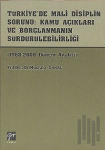 Türkiye’de Mali Disiplin Sorunu: Kamu Açıkları ve Borçlanmanın Sürdürülebilirliği