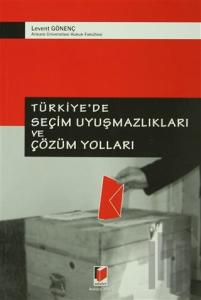 Türkiye’de Seçim Uyuşmazlıkları ve Çözüm Yolları