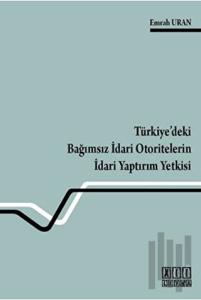 Türkiye’deki Bağımsız İdari Otoritelerin İdari Yaptırım Yetkisi