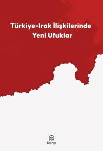 Türkiye Irak İlişkilerinde Yeni Ufuklar