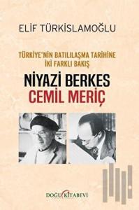 Türkiye’nin Batılılaşma Tarihine İki Farklı Bakış: Niyazi Berkes - Cemil Meriç