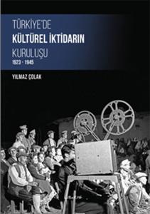 Türkiye'de Kültürel İktidarın Kuruluşu 1923-1945