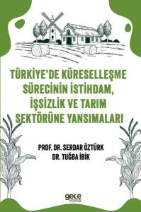 Türkiye'de Küreselleşme Sürecinin İstihdam İşsizlik ve Tarım Sektörüne Yansımaları