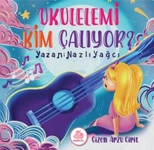 Ukulelemi Kim Çalıyor? (Ciltli)