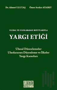 Ulusal ve Uluslararası Boyutlarıyla Yargı Etiği