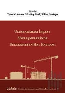 Uluslararası İnşaat Sözleşmelerinde Beklenmeyen Hal Kavramı (Ciltli)