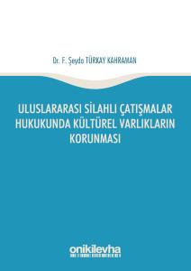 Uluslararası Silahlı Çatışmalar Hukukunda Kültürel Varlıkların Korunması