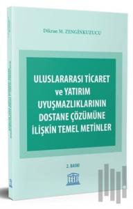 Uluslararası Ticaret ve Yatırım Uyuşmazlıklarının Dostane Çözümüne İlişkin Temel Metinler
