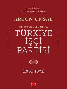 Umuttan Yalnızlığa Türkiye İşçi Partisi 1961-1971