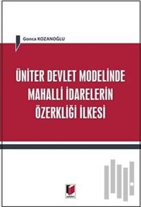 Üniter Devlet Modelinde Mahalli İdarelerin Özerkliği İlkesi