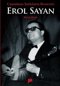 Unutulmaz Şarkıların Bestecisi Erol Sayan