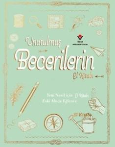 Unutulmuş Becerilerin El Kitabı - Yeni Nesil İçin Eski Moda Eğlence