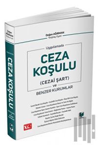 Uygulamada Ceza Koşulu (Cezai Şart) ve Benzer Kurumlar
