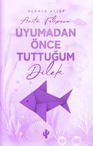 Uyumadan Önce Tuttuğum Dilek - Üçüncü Kitap