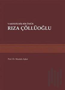 Vakfedilmiş Bir Ömür: Rıza Çöllüoğlu