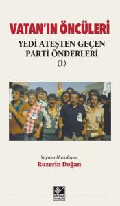 Vatan'ın Öncüleri - Yedi Ateşten Geçen Parti Önderleri Cilt 1