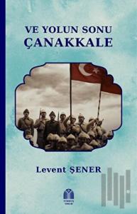 Ve Yolun Sonu Çanakkale