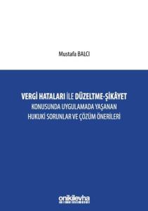 Vergi Hataları İle Düzeltme - Şikayet Konusunda Uygulamada Yaşanan Hukuki Sorunlar ve Çözüm Öneriler (Ciltli)