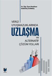 Vergi Uyuşmazlıklarında Uzlaşma ve Alternatif Çözüm Yolları