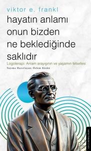Viktor E.Frankl-Hayatın Anlamı Onun Bizden Ne Beklediğinde Saklıdır
