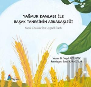 Yağmur Damlası İle Başak Tanesinin Arkadaşlığı Küçük Çocuklar İçin Uygarlık Tarihi