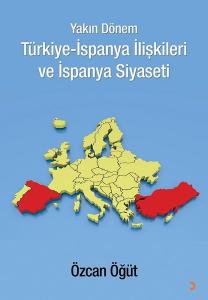 Yakın Dönem Türkiye-İspanya İlişkileri ve İspanya Siyaseti