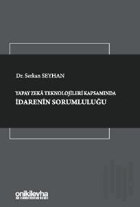 Yapay Zeka Teknolojileri Kapsamında İdarenin Sorumluluğu (Ciltli)