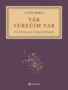Yar Yüreğim Yar - Yol Arkadaşıma Yunusça Mektuplar