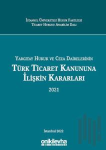 Yargıtay Hukuk Ve Ceza Dairelerinin Türk Ticaret Kanununa İlişkin Kararları (Ciltli)
