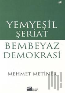 Yemyeşil Şeriat Bembeyaz Demokrasi