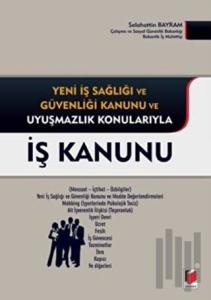 Yeni İş Sağlığı ve Güvenliği Kanunu ve Uyuşmazlık Konularıyla İş Kanunu (Ciltli)