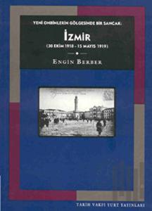 Yeni Onbinlerin Gölgesinde Bir Sancak: İzmir (30 Ekim 1918 - 15 Mayıs 1919)