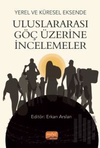 Yerel ve Küresel Eksende Uluslararası Göç Üzerine İncelemeler