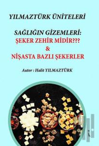 Yılmaztürk Üniteleri Sağlığın Gizemleri: Şeker Zehir Midir? - Nişasta Bazlı Şekerer