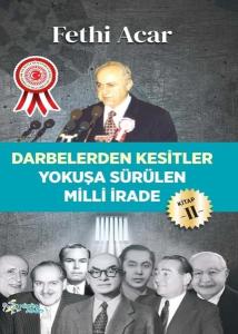 Yokuşa Sürülen Milli İrade 2.Kitap-Darbelerden Kesitler