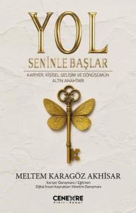 Yol Seninle Başlar - Kariyer Kişisel Gelişim ve Dönüşümün Altın Anahtarı