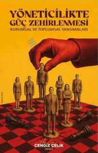 Yöneticilikte Güç Zehirlenmesi - Kurumsal ve Toplumsal Yansımaları