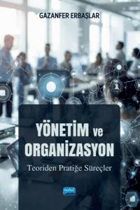 Yönetim ve Organizasyon - Teoriden Pratiğe Süreçler
