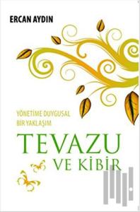 Tevazu ve Kibir - Yönetime Duygusal Bir Yaklaşım